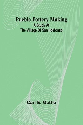 bokomslag Pueblo pottery making: a study at the village of San Ildefonso