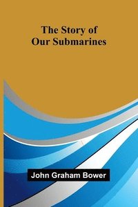 bokomslag The Story of Our Submarines