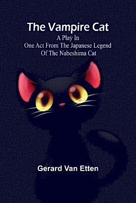 bokomslag The Vampire Cat; A Play in one act from the Japanese legend of the Nabeshima cat