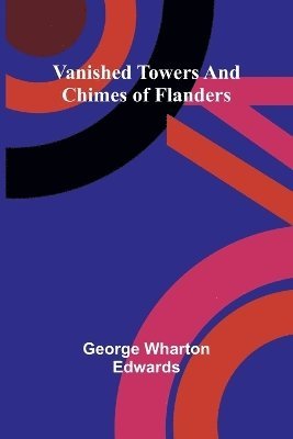 Vanished towers and chimes of Flanders 1