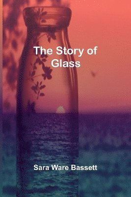 bokomslag The Story of Glass