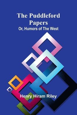 The Puddleford Papers; Or, Humors of the West 1