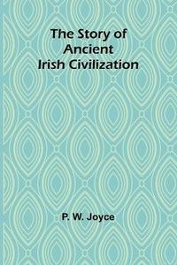 bokomslag The Story of Ancient Irish Civilization