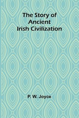 bokomslag The Story of Ancient Irish Civilization