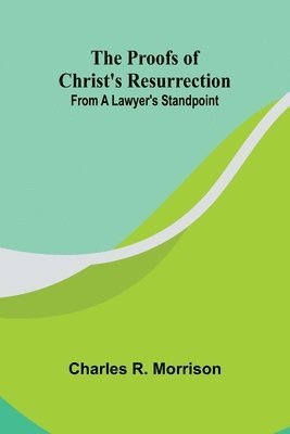 bokomslag The Proofs of Christ's Resurrection; from a Lawyer's Standpoint