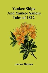 bokomslag Yankee Ships and Yankee Sailors: Tales of 1812