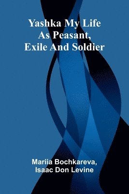 Yashka My life as peasant, exile and soldier 1