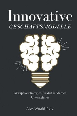 bokomslag Innovative Geschftsmodelle Disruptive Strategien fr den modernen Unternehmer