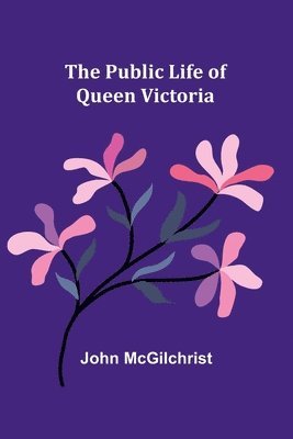 The Public Life of Queen Victoria 1