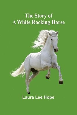 bokomslag The Story of a White Rocking Horse