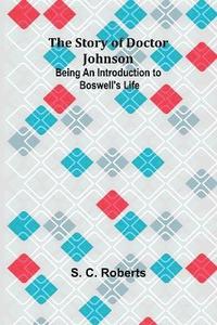 bokomslag The Story of Doctor Johnson; Being an Introduction to Boswell's Life