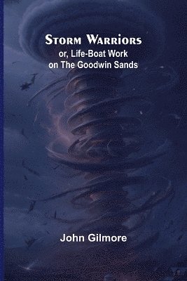 bokomslag Storm Warriors; or, Life-Boat Work on the Goodwin Sands