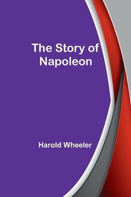 bokomslag The Story of Napoleon