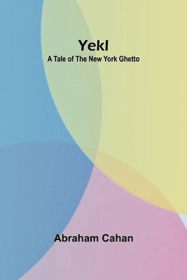 Yekl: A Tale of the New York Ghetto 1