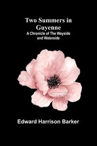 bokomslag Two Summers in Guyenne: A Chronicle of the Wayside and Waterside