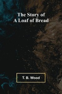 bokomslag The Story of a Loaf of Bread