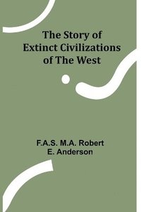 bokomslag The Story of Extinct Civilizations of the West