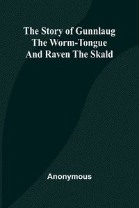 bokomslag The Story of Gunnlaug the Worm-Tongue and Raven the Skald