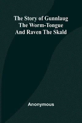 bokomslag The Story of Gunnlaug the Worm-Tongue and Raven the Skald