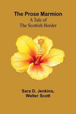 bokomslag The Prose Marmion: A Tale of the Scottish Border