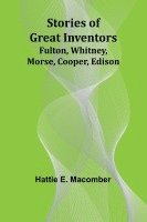 bokomslag Stories of Great Inventors;Fulton, Whitney, Morse, Cooper, Edison