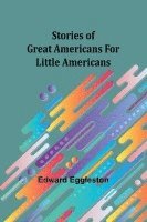 bokomslag Stories of Great Americans for Little Americans