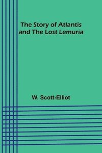 bokomslag The Story of Atlantis and the Lost Lemuria