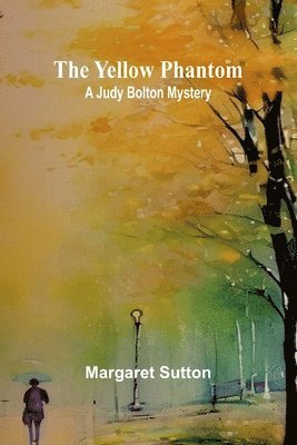 The Yellow Phantom A Judy Bolton Mystery 1