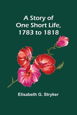 bokomslag A Story of One Short Life, 1783 to 1818