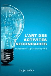 bokomslag L'art des activités secondaires: Transformer la passion en profit