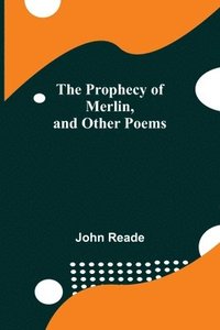 bokomslag The Prophecy of Merlin, and Other Poems