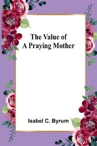 bokomslag The value of a praying mother