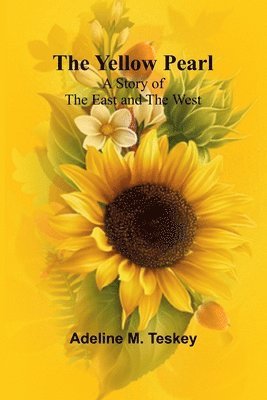 The Yellow Pearl: A Story of the East and the West 1