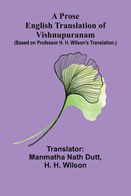 bokomslag A Prose English Translation of Vishnupuranam; (Based on Professor H. H. Wilson's translation.)