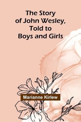 The Story of John Wesley, Told to Boys and Girls 1