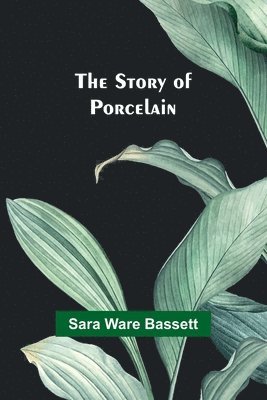 bokomslag The Story of Porcelain