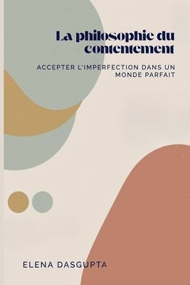 bokomslag La philosophie du contentement: Accepter l'imperfection dans un monde parfait