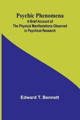 Psychic Phenomena; A Brief Account of the Physical Manifestations Observed in Psychical Research 1