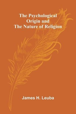 bokomslag The Psychological Origin and the Nature of Religion