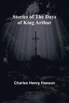 bokomslag Stories of the Days of King Arthur