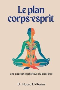bokomslag Le plan corps-esprit: Une approche holistique du bien-être