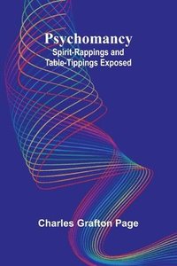 bokomslag Psychomancy: Spirit-Rappings and Table-Tippings Exposed