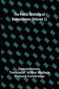 bokomslag The Public Orations of Demosthenes (Volume 1)