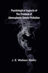 bokomslag Psychological Aspects of the Problem of Atmospheric Smoke Pollution