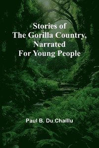 bokomslag Stories of the Gorilla Country, Narrated for Young People