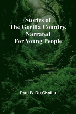 Stories of the Gorilla Country, Narrated for Young People 1