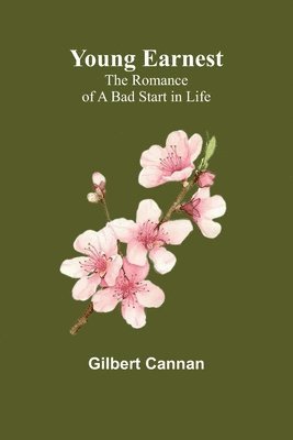 bokomslag Young Earnest: The Romance of a Bad Start in Life