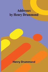 bokomslag Addresses by Henry Drummond