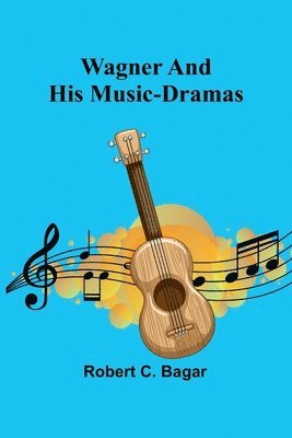 Wagner and His Music-Dramas 1