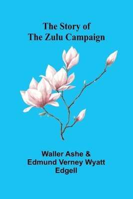 The Story of the Zulu Campaign 1